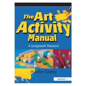 The Art Activity Manual A Groupwork Resource